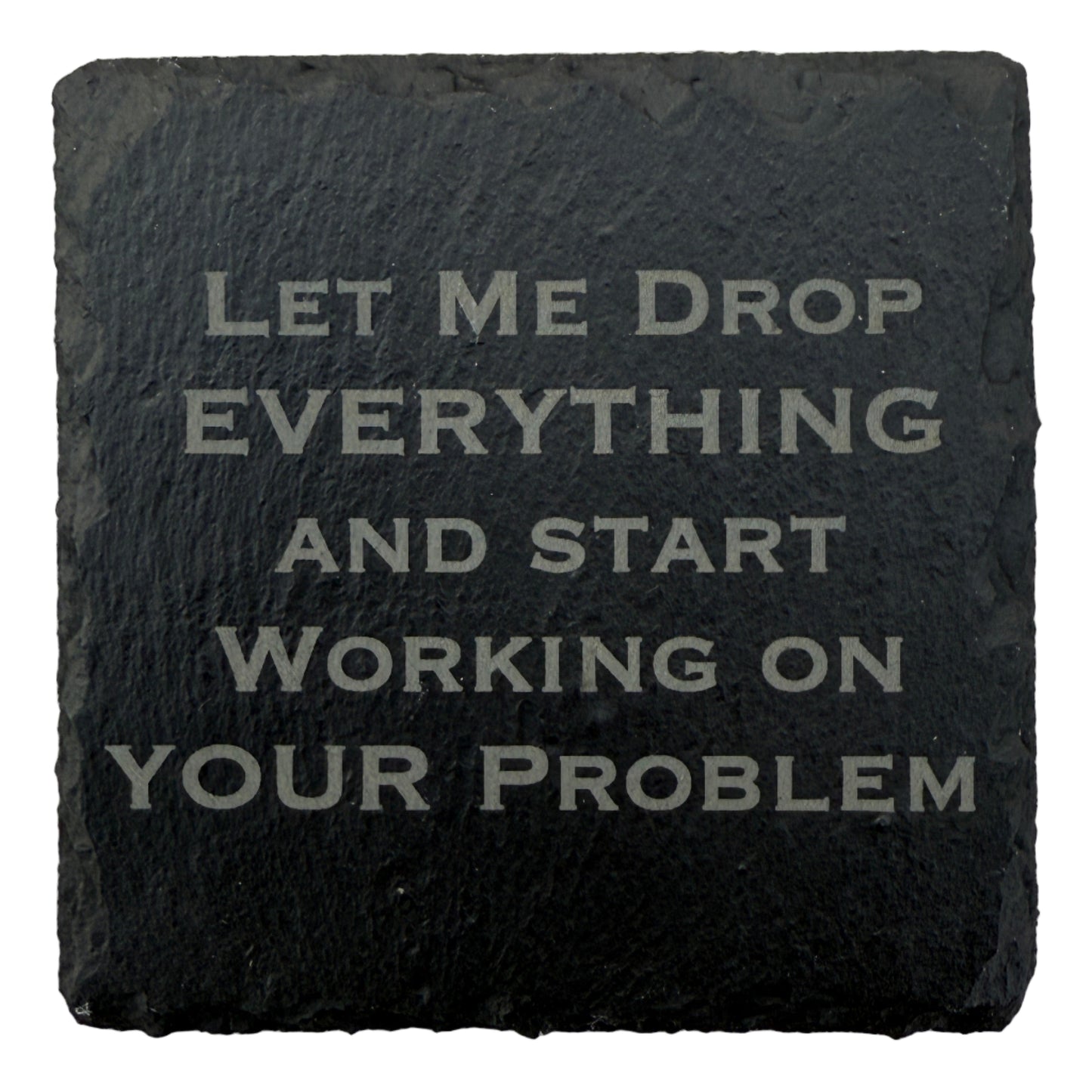Let Me Drop Everything Slate Coaster