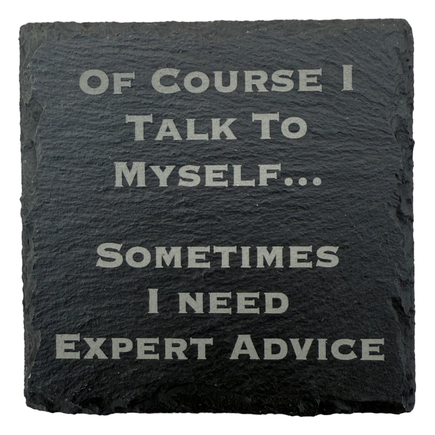 Of Course I Talk To Myself Slate Coaster
