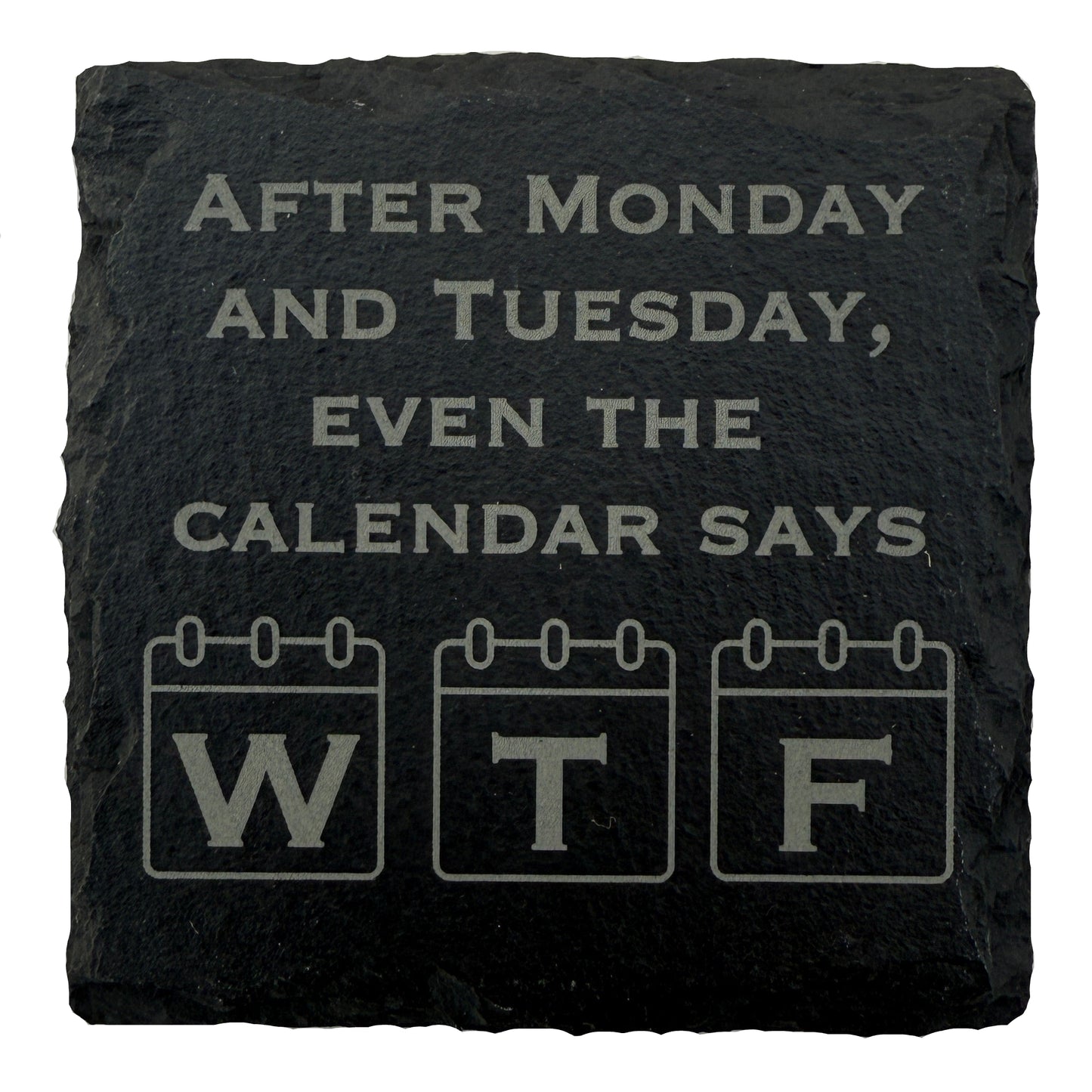 After Monday and Tuesday Slate Coaster