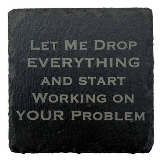 Let Me Drop Everything Slate Coaster