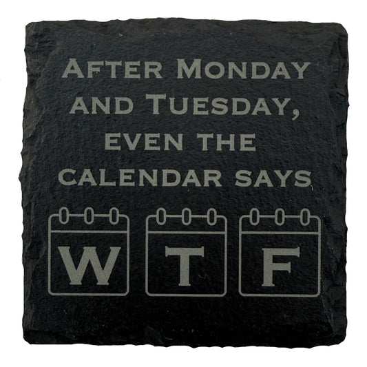 After Monday and Tuesday Slate Coaster
